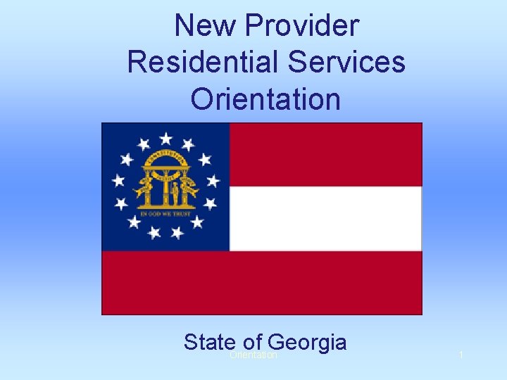 New Provider Residential Services Orientation State. Orientation of Georgia 1 