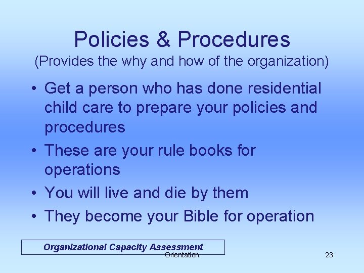 Policies & Procedures (Provides the why and how of the organization) • Get a