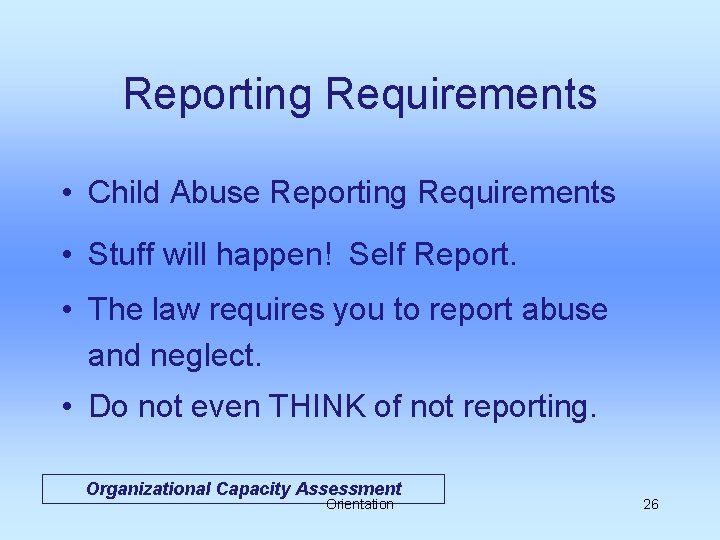 Reporting Requirements • Child Abuse Reporting Requirements • Stuff will happen! Self Report. •