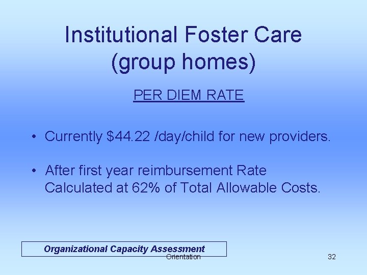 Institutional Foster Care (group homes) PER DIEM RATE • Currently $44. 22 /day/child for