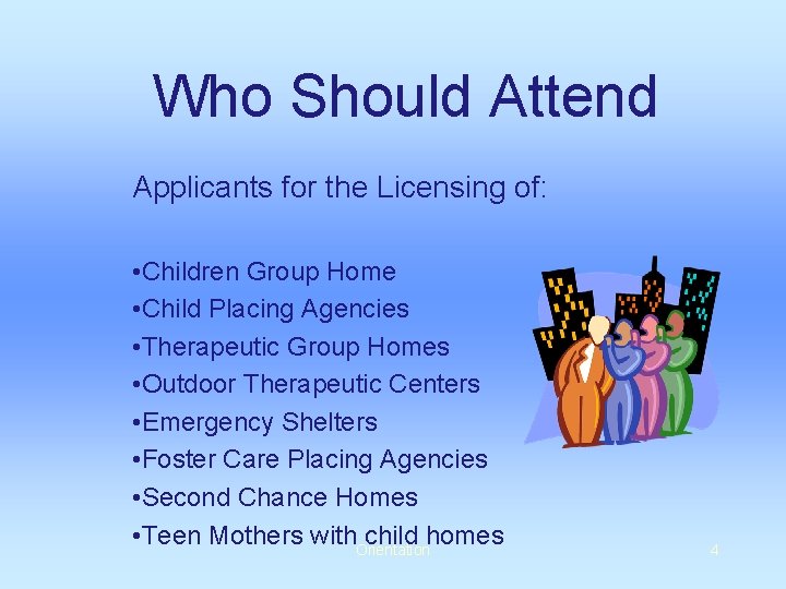 Who Should Attend Applicants for the Licensing of: • Children Group Home • Child