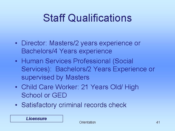 Staff Qualifications • Director: Masters/2 years experience or Bachelors/4 Years experience • Human Services