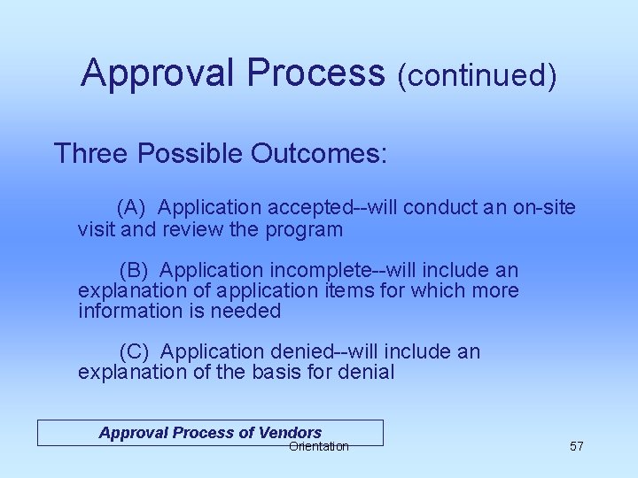 Approval Process (continued) Three Possible Outcomes: (A) Application accepted--will conduct an on-site visit and
