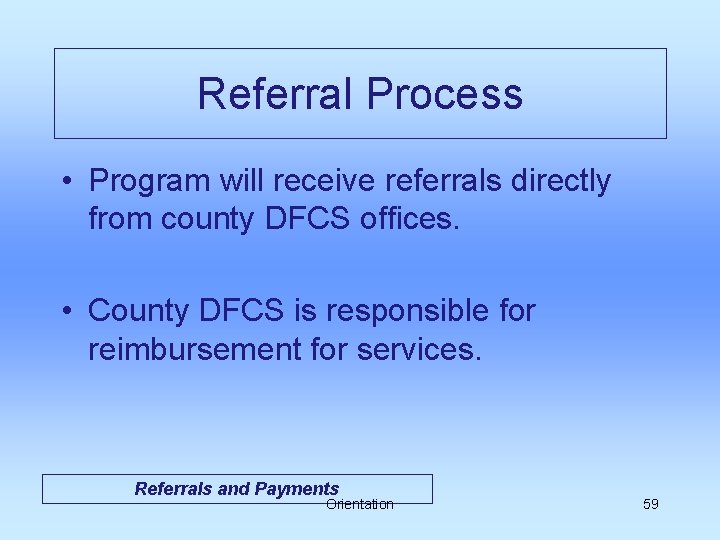Referral Process • Program will receive referrals directly from county DFCS offices. • County