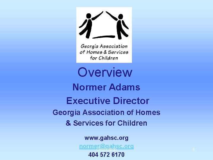 Overview Normer Adams Executive Director Georgia Association of Homes & Services for Children www.