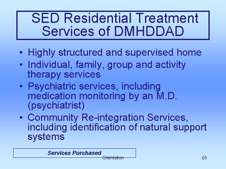 SED Residential Treatment Services of DMHDDAD • Highly structured and supervised home • Individual,