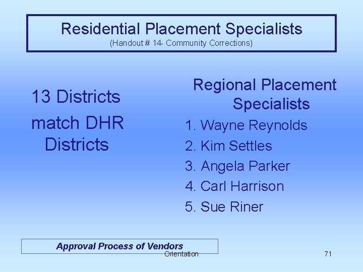 Residential Placement Specialists (Handout # 14 - Community Corrections) Regional Placement Specialists 13 Districts
