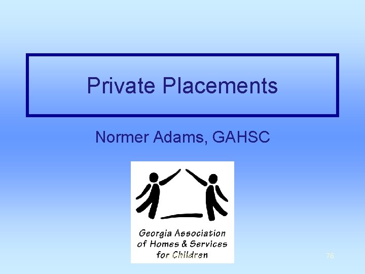 Private Placements Normer Adams, GAHSC Orientation 76 