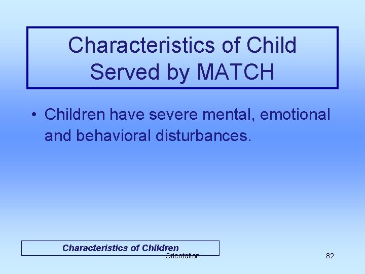 Characteristics of Child Served by MATCH • Children have severe mental, emotional and behavioral