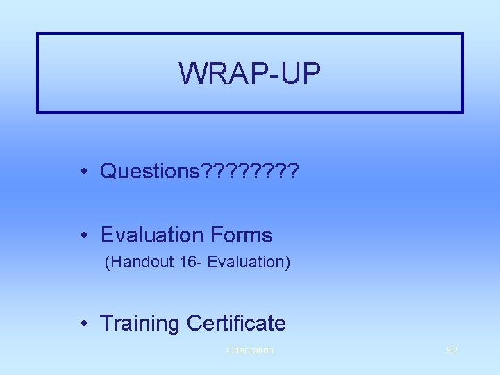 WRAP-UP • Questions? ? ? ? • Evaluation Forms (Handout 16 - Evaluation) •