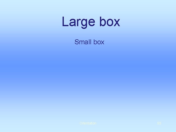 Large box Small box Orientation 93 