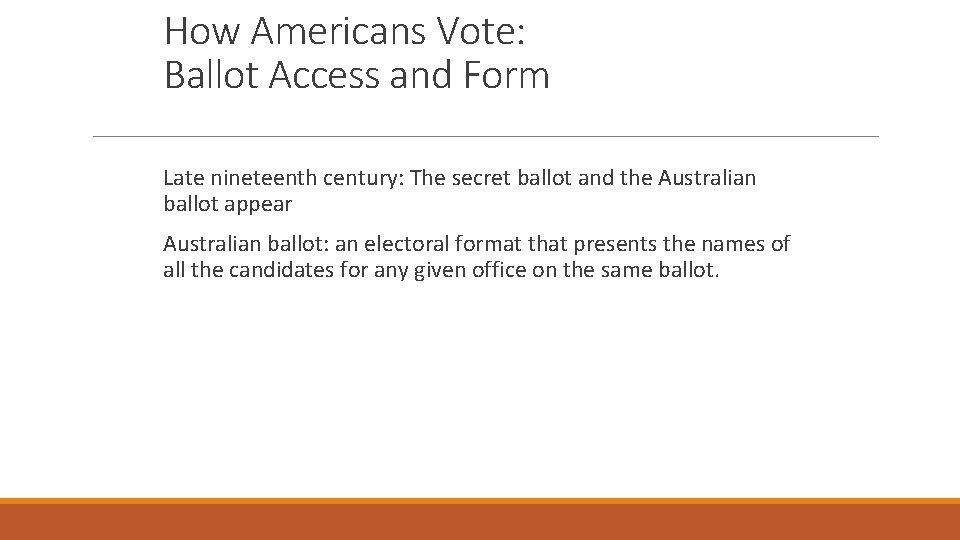 How Americans Vote: Ballot Access and Form Late nineteenth century: The secret ballot and