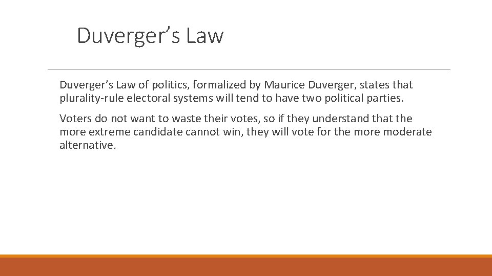 Duverger’s Law of politics, formalized by Maurice Duverger, states that plurality-rule electoral systems will