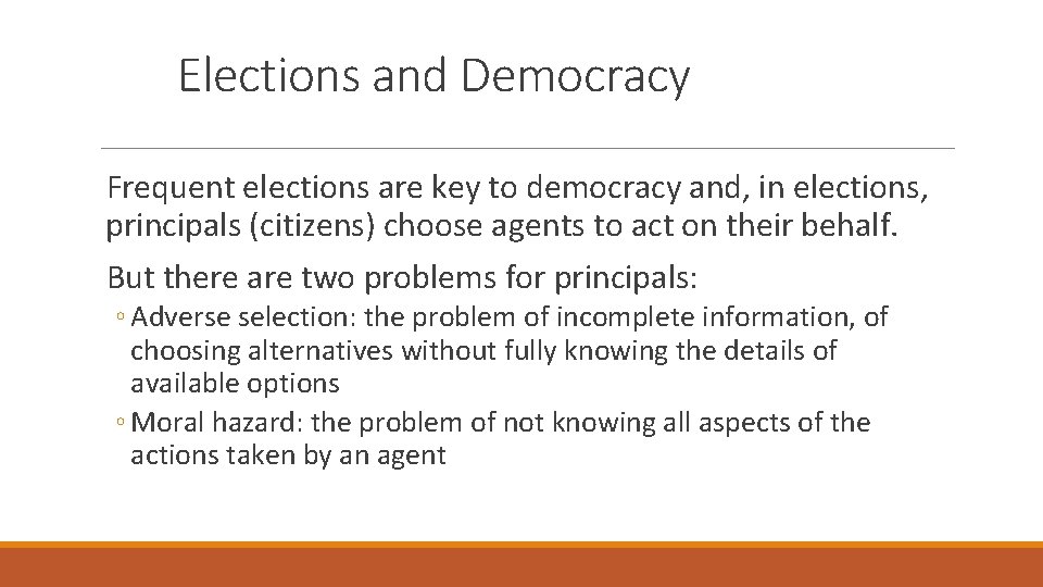 Elections and Democracy Frequent elections are key to democracy and, in elections, principals (citizens)