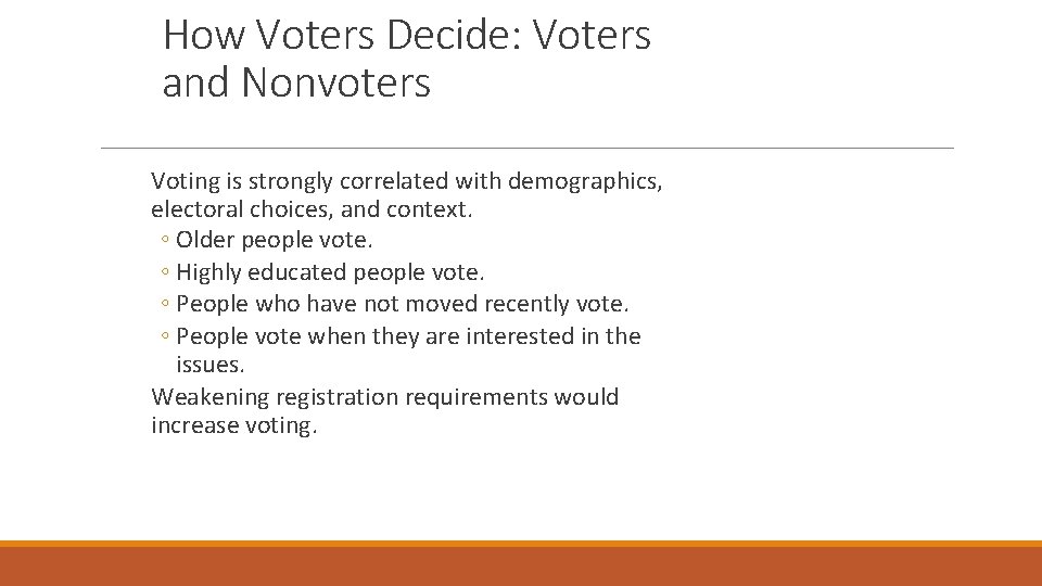 How Voters Decide: Voters and Nonvoters Voting is strongly correlated with demographics, electoral choices,