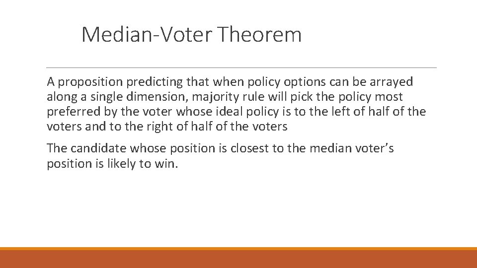 Median-Voter Theorem A proposition predicting that when policy options can be arrayed along a