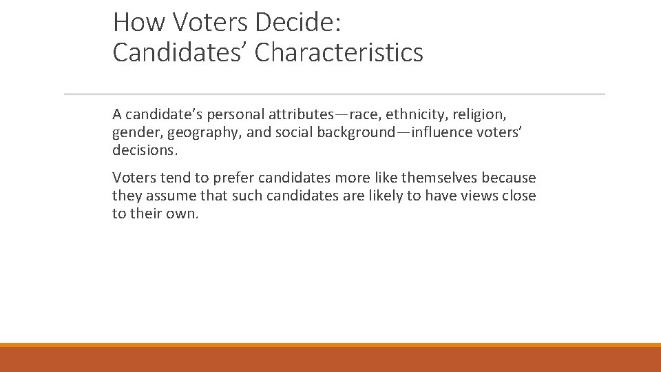How Voters Decide: Candidates’ Characteristics A candidate’s personal attributes—race, ethnicity, religion, gender, geography, and