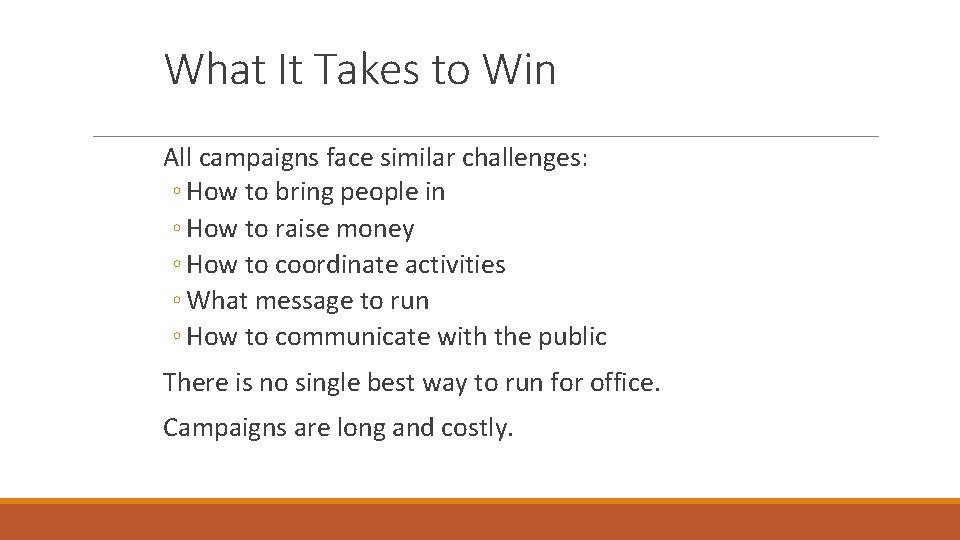 What It Takes to Win All campaigns face similar challenges: ◦ How to bring