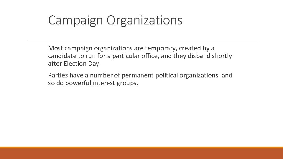 Campaign Organizations Most campaign organizations are temporary, created by a candidate to run for