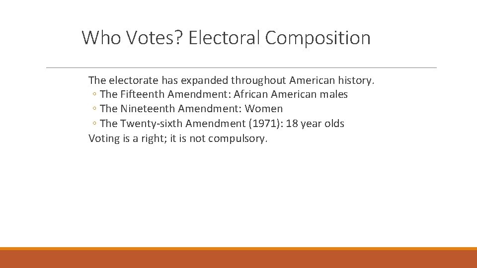 Who Votes? Electoral Composition The electorate has expanded throughout American history. ◦ The Fifteenth