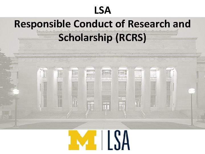 LSA Responsible Conduct of Research and Scholarship (RCRS) 