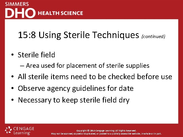15: 8 Using Sterile Techniques (continued) • Sterile field – Area used for placement