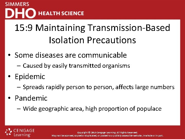 15: 9 Maintaining Transmission-Based Isolation Precautions • Some diseases are communicable – Caused by
