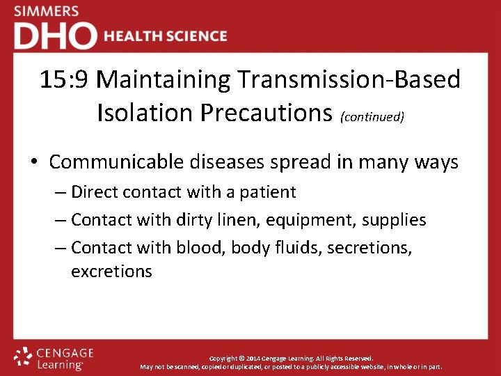 15: 9 Maintaining Transmission-Based Isolation Precautions (continued) • Communicable diseases spread in many ways