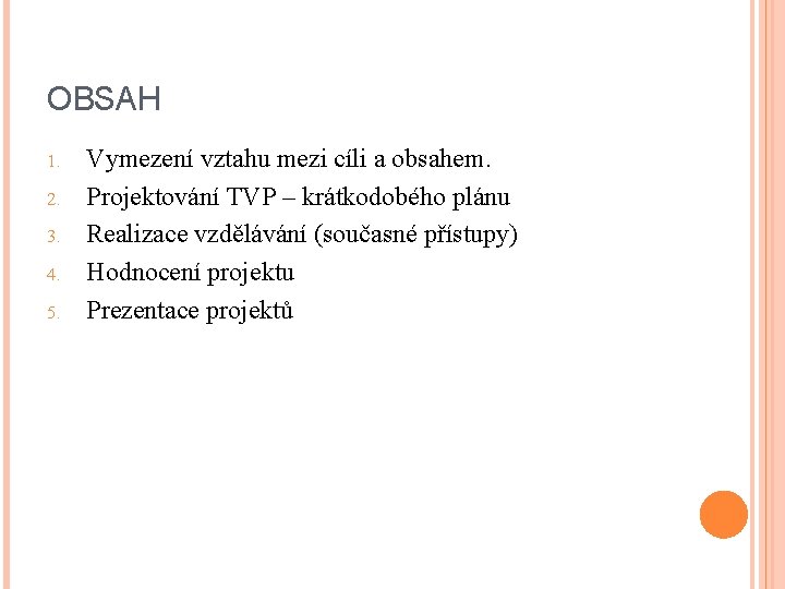 OBSAH 1. 2. 3. 4. 5. Vymezení vztahu mezi cíli a obsahem. Projektování TVP