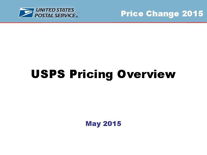 Price Change 2015 USPS Pricing Overview May 2015 