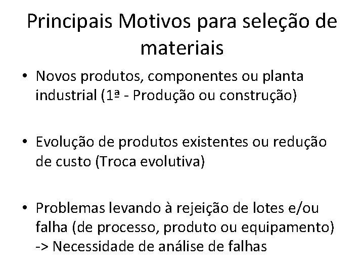 Principais Motivos para seleção de materiais • Novos produtos, componentes ou planta industrial (1ª