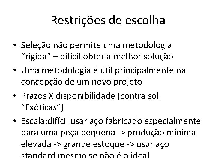 Restrições de escolha • Seleção não permite uma metodologia “rígida” – difícil obter a