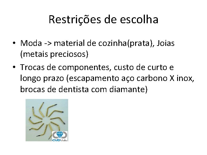 Restrições de escolha • Moda -> material de cozinha(prata), Joias (metais preciosos) • Trocas