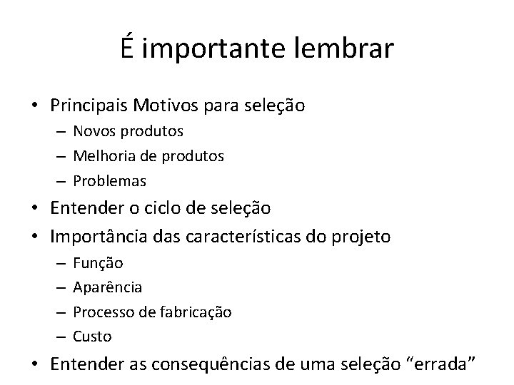 É importante lembrar • Principais Motivos para seleção – Novos produtos – Melhoria de