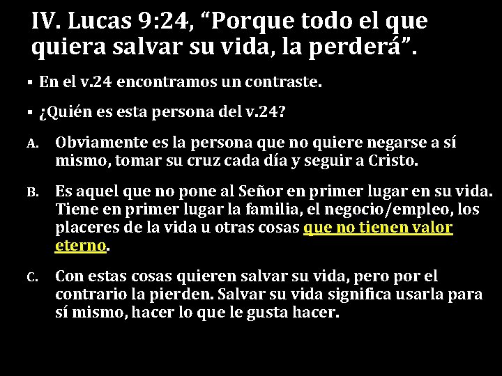 IV. Lucas 9: 24, “Porque todo el que quiera salvar su vida, la perderá”.