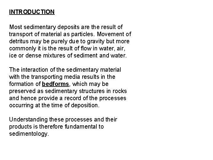 INTRODUCTION Most sedimentary deposits are the result of transport of material as particles. Movement