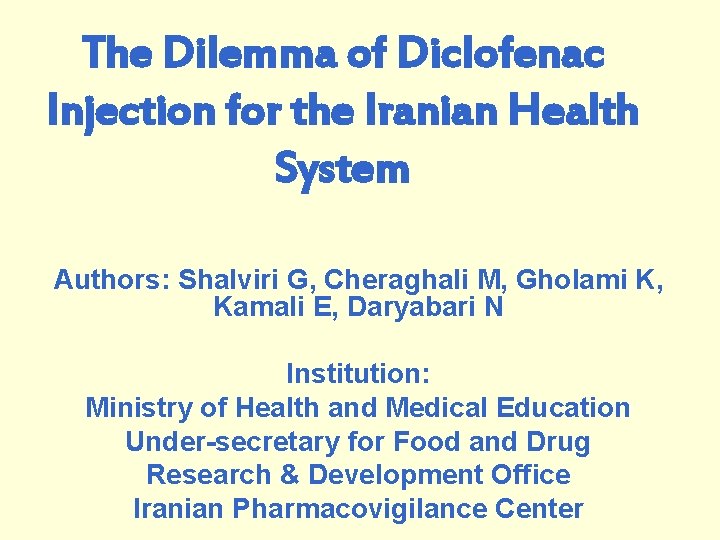 The Dilemma of Diclofenac Injection for the Iranian Health System Authors: Shalviri G, Cheraghali