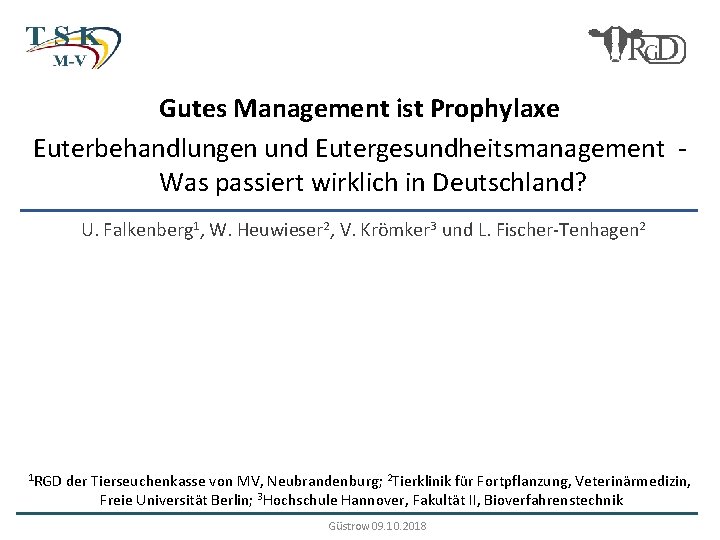 Gutes Management ist Prophylaxe Euterbehandlungen und Eutergesundheitsmanagement Was passiert wirklich in Deutschland? U. Falkenberg