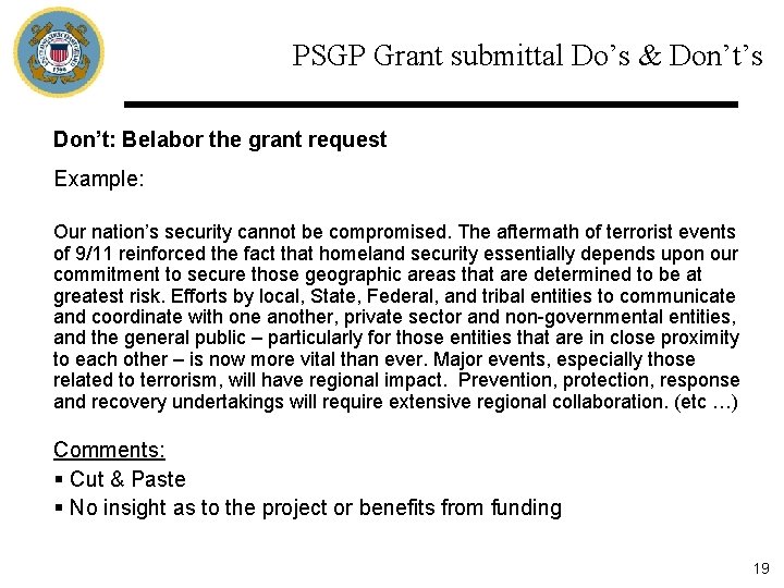 PSGP Grant submittal Do’s & Don’t’s Don’t: Belabor the grant request Example: Our nation’s