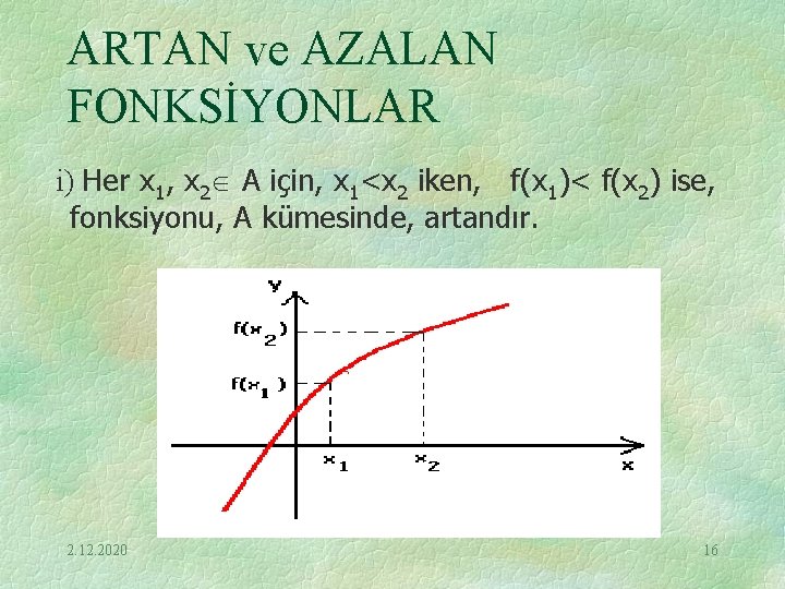 ARTAN ve AZALAN FONKSİYONLAR i) Her x 1, x 2 A için, x 1<x