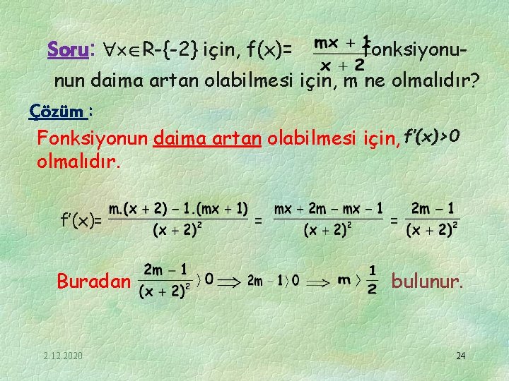 Soru: R-{-2} için, f(x)= fonksiyonu- nun daima artan olabilmesi için, m ne olmalıdır? Çözüm