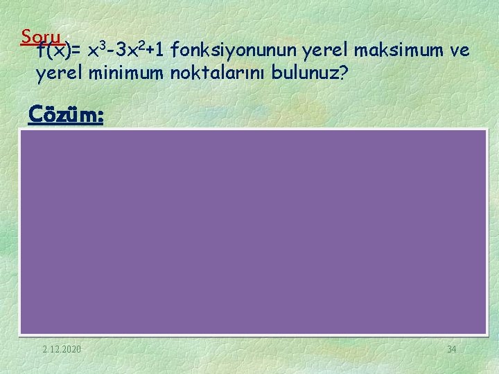 Soru : f(x)= x 3 -3 x 2+1 fonksiyonunun yerel maksimum ve yerel minimum
