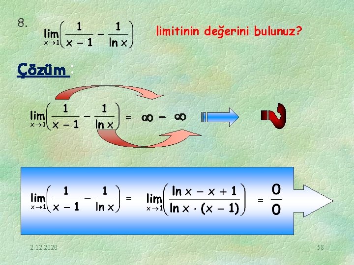 8. limitinin değerini bulunuz? Çözüm : = = 2. 12. 2020 - = 58