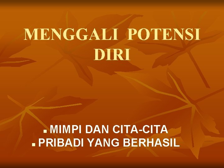 MENGGALI POTENSI DIRI MIMPI DAN CITA-CITA n PRIBADI YANG BERHASIL n 