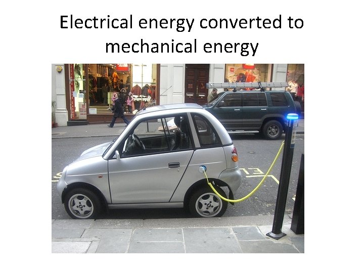 Electrical energy converted to mechanical energy 