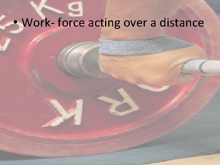  • Work- force acting over a distance 