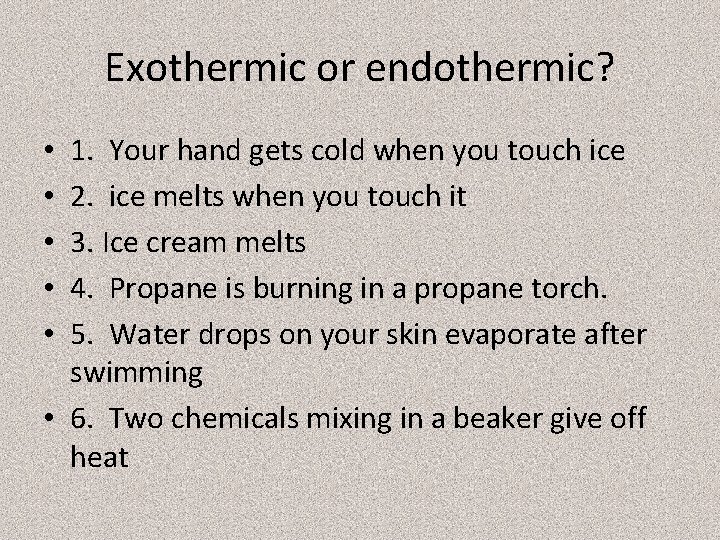 Exothermic or endothermic? 1. Your hand gets cold when you touch ice 2. ice