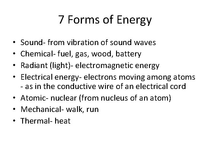 7 Forms of Energy Sound- from vibration of sound waves Chemical- fuel, gas, wood,