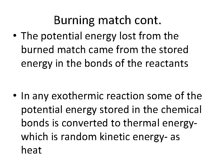 Burning match cont. • The potential energy lost from the burned match came from