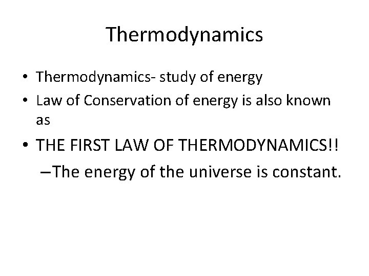 Thermodynamics • Thermodynamics- study of energy • Law of Conservation of energy is also